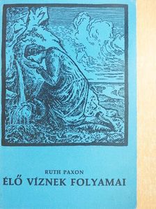 Ruth Paxon - Élő víznek folyamai [antikvár]