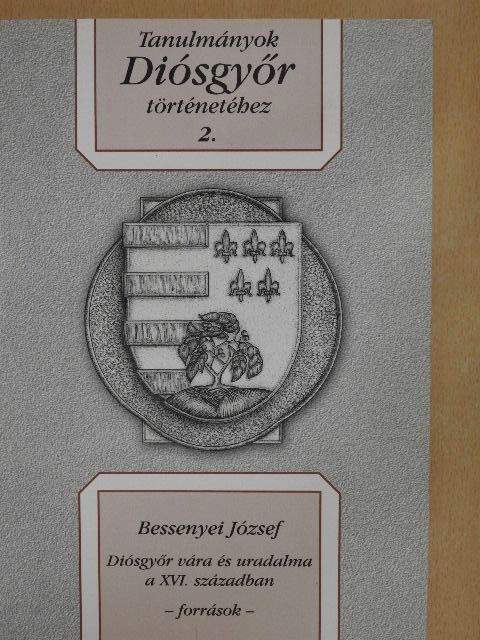 Bessenyei József - Diósgyőr vára és uradalma a XVI. században [antikvár]
