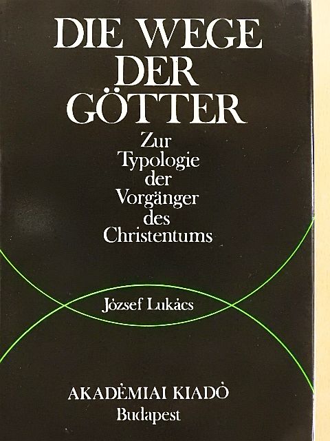József Lukács - Die Wege der Götter [antikvár]