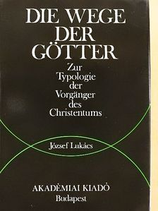 József Lukács - Die Wege der Götter [antikvár]