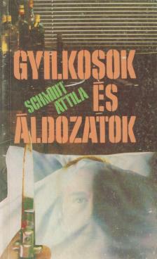 Schmidt Attila - Gyilkosok és áldozatok [antikvár]