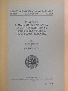 Bakó Elemér - Adalékok a magyar és finn nyelv i-í, u-ú, ü-ű hangjainak fiziológiai-akusztikai összehasonlításához [antikvár]