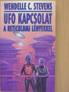 Wendelle C. Stevens - UFO kapcsolat a reticulumi lényekkel [antikvár]