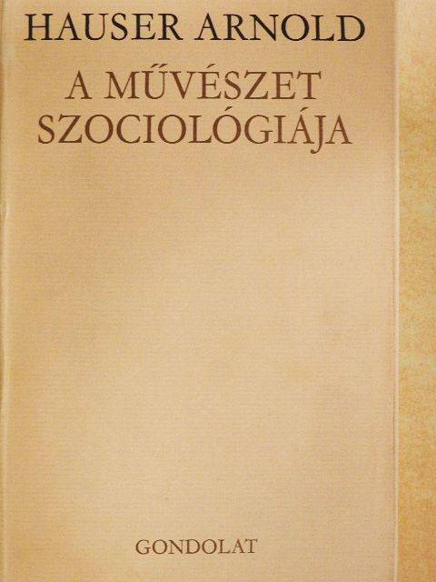 Hauser Arnold - A művészet szociológiája [antikvár]
