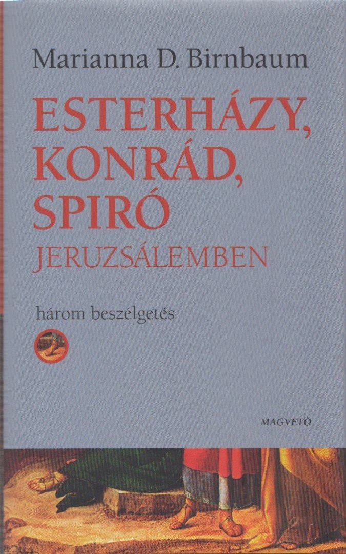 Marianna D. Birnbaum - Esterházy, Konrád, Spiró Jeruzsálemben [antikvár]