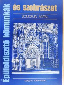 Somorjai Antal - Épületdíszítő kőmunkák és szobrászat [antikvár]
