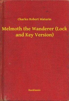 Maturin Charles Robert - Melmoth the Wanderer (Lock and Key Version) [eKönyv: epub, mobi]