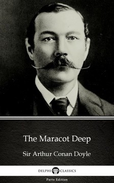 Delphi Classics Sir Arthur Conan Doyle, - The Maracot Deep by Sir Arthur Conan Doyle (Illustrated) [eKönyv: epub, mobi]