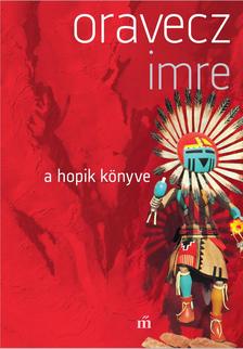 Oravecz Imre - A hopik könyve