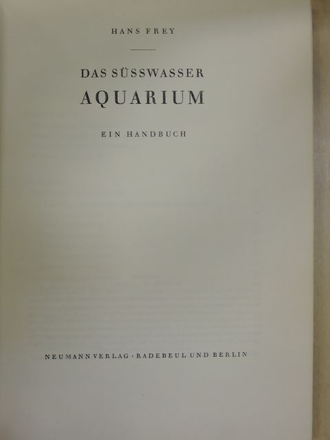 Hans Frey - Das Süsswasser Aquarium [antikvár]