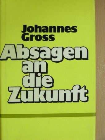 Johannes Gross - Absagen an die Zukunft [antikvár]