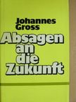 Johannes Gross - Absagen an die Zukunft [antikvár]
