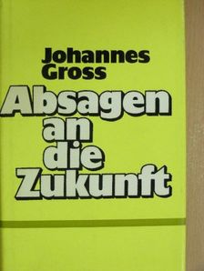 Johannes Gross - Absagen an die Zukunft [antikvár]