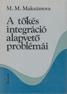 M. M. Makszimova - A tőkés integráció alapvető problémái [antikvár]