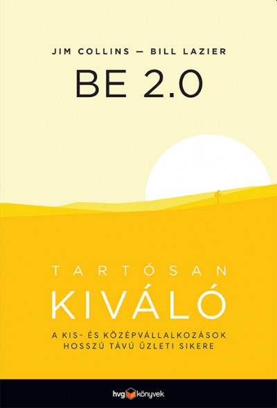 Jim Collins-Bill Lazier - BE 2.0 - Tartósan kiváló - A kis- és középvállalkozások hosszú távú üzleti sikere