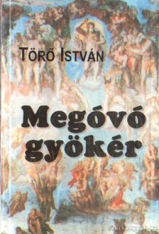 Törő István - Megóvó gyökér (aláírt) [antikvár]