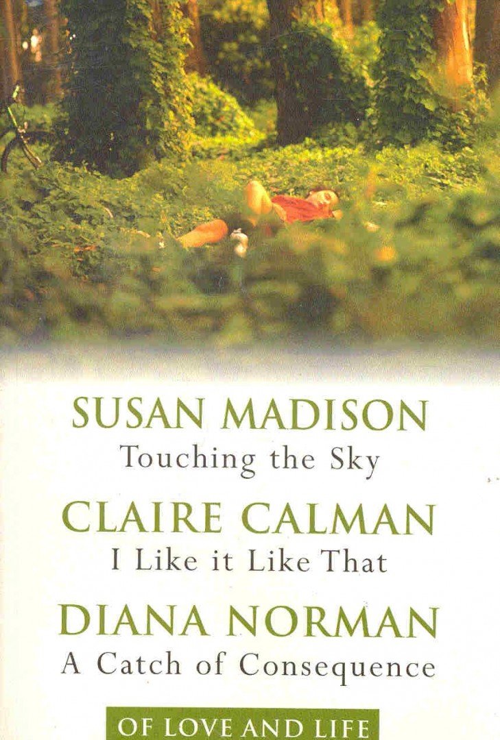 MADISON, SUSAN - CALMAN, CLAIRE - NORMAN, DIANA - Touching the Sky - I Like it Like That - A Catch of Consequence [antikvár]