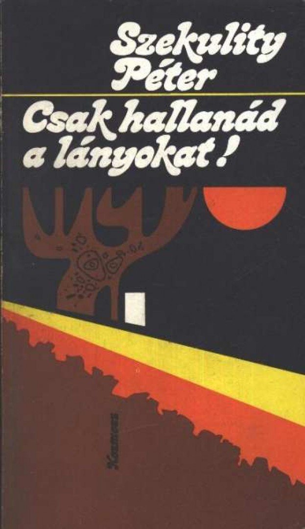Szekulity Péter - Csak hallanád a lányokat [antikvár]