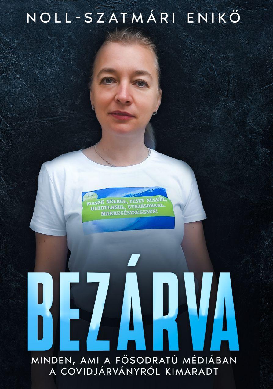 Noll-Szatmári Enikő - Bezárva - Minden, ami a fősodratú médiában a covidjárványról kimaradt