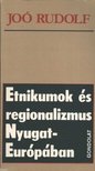 JOÓ RUDOLF - Etnikumok és regionalizmus Nyugat-Európában [antikvár]