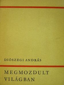 Diószegi András - Megmozdult világban [antikvár]