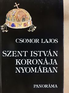 Csomor Lajos - Szent István koronája nyomában [antikvár]