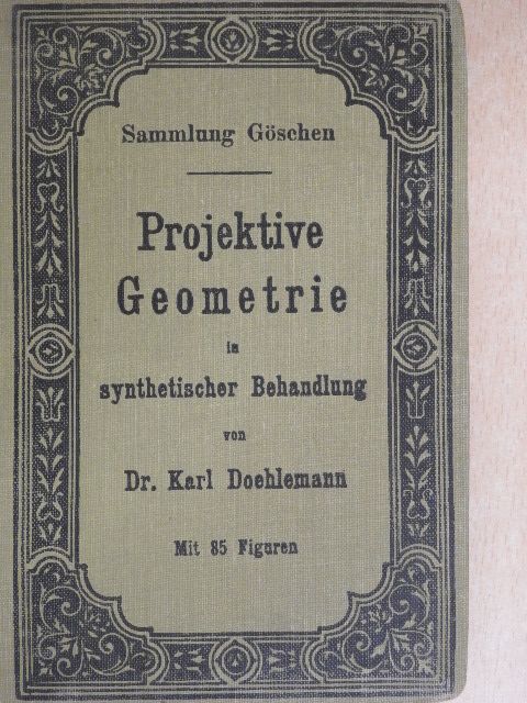Dr. Karl Doehlemann - Projektive Geometrie in synthetischer Behandlung [antikvár]