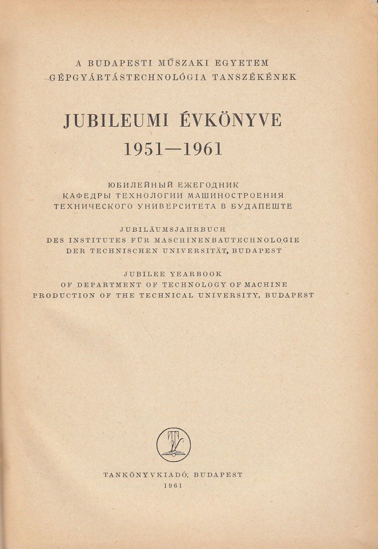 Dr. Lettner Ferenc (főszerk.) - A budapesti műszaki egyetem gépgyártástechnológia tanszékének jubileumi évkönyve 1951-1961 [antikvár]