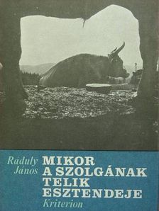 Ráduly János - Mikor a szolgának telik esztendeje [antikvár]