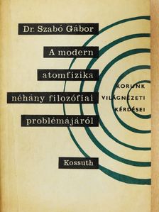 Dr. Szabó Gábor - A modern atomfizika néhány filozófiai problémájáról (aláírt példány) [antikvár]