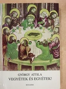 György Attila - Vegyétek és egyétek! [antikvár]