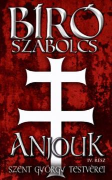 Bíró Szabolcs - Anjouk IV. rész - Szent György testvérei [antikvár]