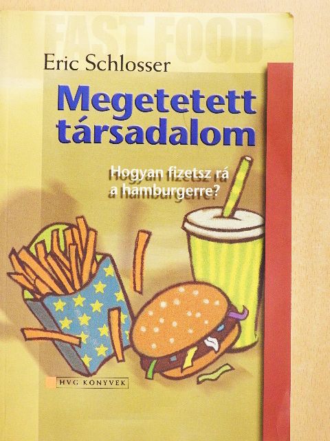 Eric Schlosser - Megetetett társadalom [antikvár]