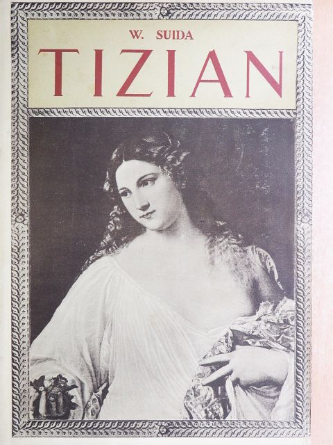 Wilhelm Suida - Tizian [antikvár]
