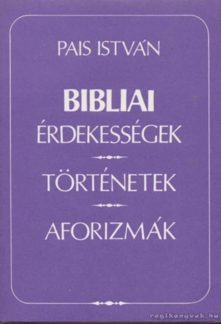 PAIS ISTVÁN - Bibliai érdekességek, történetek, aforizmák [antikvár]
