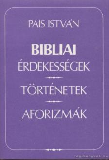 PAIS ISTVÁN - Bibliai érdekességek, történetek, aforizmák [antikvár]