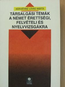 Horváthné Lovas Márta - Társalgási témák a német érettségi, felvételi és nyelvvizsgákra [antikvár]