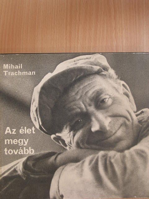 Mihail Trachman - Az élet megy tovább [antikvár]