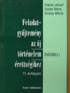 Kaposi József - Feladatgyűjtemény az új történelem érettségihez - Írásbeli/11. évfolyam [antikvár]