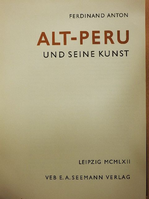 Ferdinand Anton - Alt-Peru und Seine Kunst [antikvár]