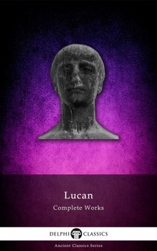 Lucan - Delphi Complete Works of Lucan (Illustrated) [eKönyv: epub, mobi]