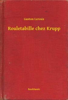 Gaston Leroux - Rouletabille chez Krupp [eKönyv: epub, mobi]