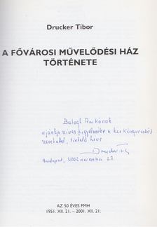 Drucker Tibor - A Fővárosi Művelődési Ház története (Dedikált) [antikvár]