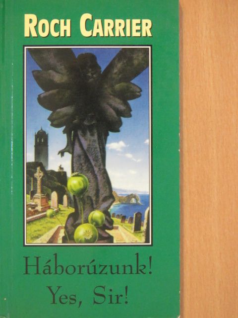 Roch Carrier - Háborúzunk! Yes, Sir! [antikvár]