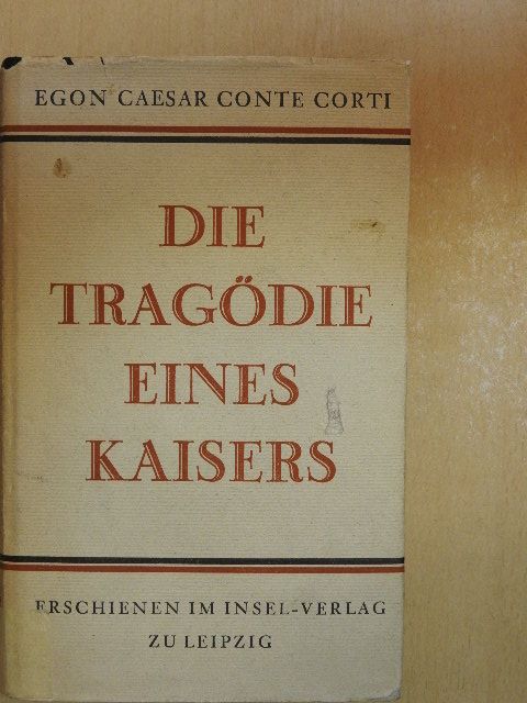 Egon Caesar Conte Corti - Die Tragödie eines Kaisers [antikvár]