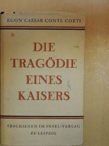 Egon Caesar Conte Corti - Die Tragödie eines Kaisers [antikvár]
