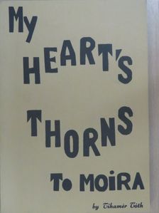 Tihamer Toth - My heart's Thorns to Moira (dedikált példány) [antikvár]