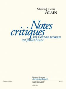 ALAIN, MARIE-CLAIRE - NOTES CRITIQUES SUR L'OEUVRE D'ORGUE DE JEHAN ALAIN