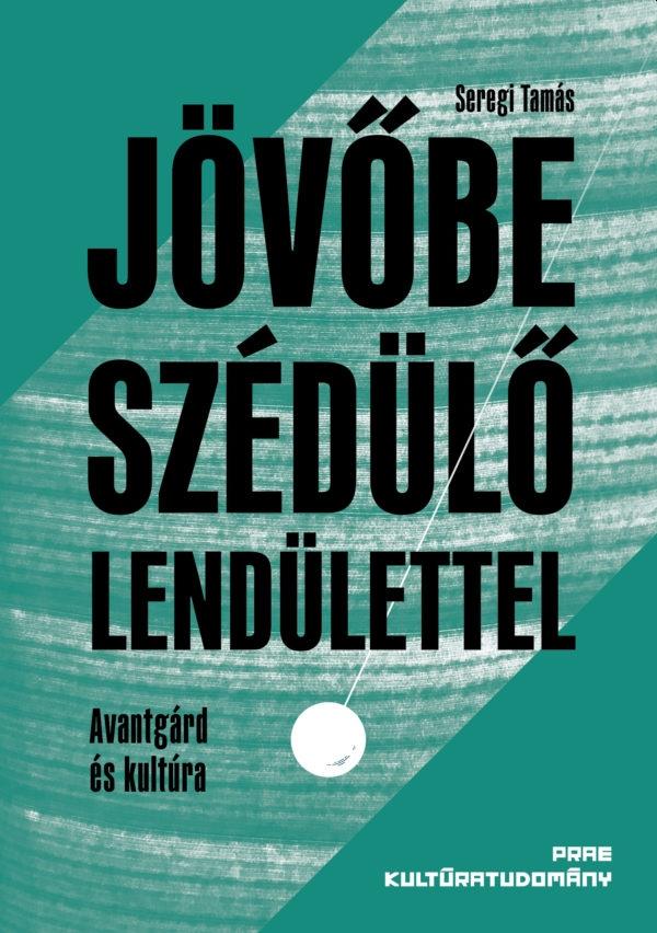 Seregi Tamás - Jövőbe szédülő lendülettel
