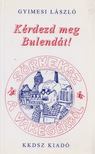 Gyimesi László - Kérdezd meg Bulendát! [antikvár]